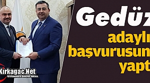 GEDÜZ, ADAYLIK BAŞVURUSUNU YAPTI