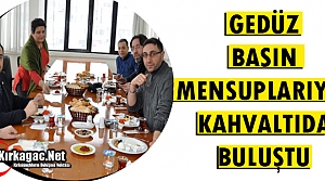 GEDÜZ BASIN MENSUPLARIYLA KAHVALTIDA BULUŞTU