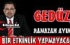 GEDÜZ “ RAMAZAN AYINDA HİÇ BİR ETKİNLİK YAPMAYACAĞIZ“