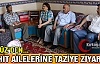 GEDÜZ ŞEHİT AİLELERİNE TAZİYE ZİYARETİNDE...