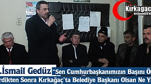 GEDÜZ “SEN CUMHURBAŞKANIN BAŞINI ÖNE EĞDİRDİKTEN SONRA BAŞKAN OLSAN NEYE YARAR”