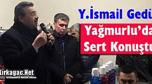 GEDÜZ, YAĞMURLU'DA SERT KONUŞTU