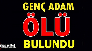 GENÇ ADAM ÖLÜM BULUNDU