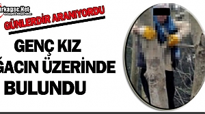 GENÇ KIZ AĞACIN ÜZERİNDE BULUNDU