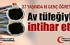 GENÇ ÖĞRETMEN AV TÜFEĞİYLE İNTİHAR ETTİ