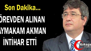 GÖREVDEN ALINAN KAYMAKAM İNTİHAR ETTİ