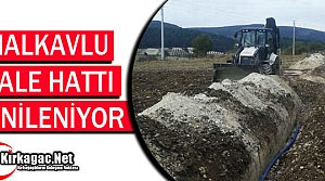 HALKAVLU İSALE HATTI YENİLENİYOR