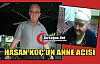 HASAN KOÇ’UN ANNE ACISI