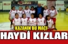 HAYDİ KIZLAR KAZANIN BU MAÇI