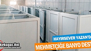 HAYIRSEVER YAZAN’DAN MEHMETÇİĞE BANYO DESTEĞİ