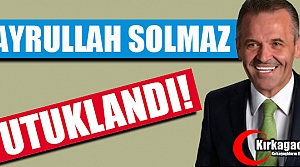 HAYRULLAH SOLMAZ TUTUKLANDI