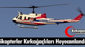 HELİKOPTERLER KIRKAĞAÇLILARI HEYECANLANDIRDI