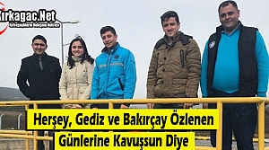 HERŞEY GEDİZ ve BAKIRÇAY ESKİ GÜNLERİNE DÖNSÜN DİYE