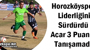 HOROZKÖY LİDERLİĞİNİ SÜRDÜRDÜ ACAR 3 PUANLA...