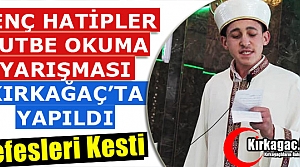 HUTBE OKUMA YARIŞMASI KIRKAĞAÇ’TA YAPILDI