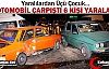 İKİ OTOMOBİL ÇARPIŞTI 6 YARALI