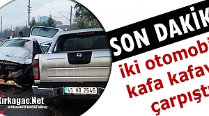 İKİ OTOMOBİL KAFA KAFAYA ÇARPIŞTI