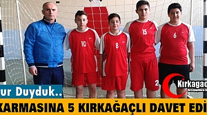 İL KARMASINA 5 KIRKAĞAÇLI DAVET EDİLDİ