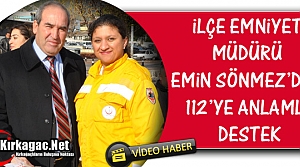 İLÇE EMNİYET MÜDÜRÜ SÖNMEZ'DEN 112'YE ANLAMLI DESTEK