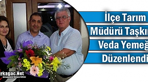 İLÇE TARIM MÜDÜRÜ TAŞKIN’A VEDA YEMEĞİ DÜZENLENDİ