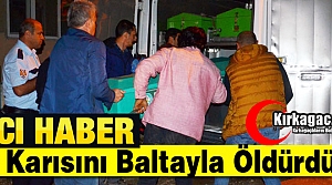 İNANILMAZ OLAY.. KARISINI BALTAYLA ÖLDÜRDÜ