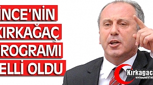 İNCE’NİN KIRKAĞAÇ PROGRAMI BELLİ OLDU