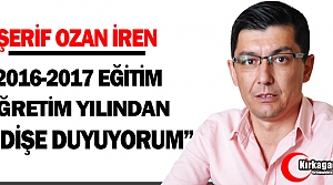 İREN “2016-2017 EĞİTİM ÖĞRETİM YILINDAN ENDİŞE DUYUYORUM“