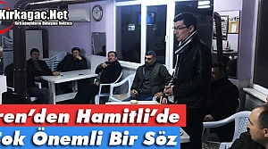 İREN, HAMİTLİ’DE ÇOK ÖNEMLİ “SÖZLER”...