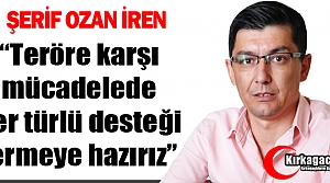 İREN “TERÖRE KARŞI HER TÜRLÜ DESTEĞİ VERMEYE...