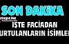 İŞTE FACİADAN KURTULANLARIN İSİMLERİ