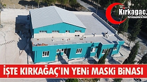 İŞTE KIRKAĞAÇ'IN YENİ MASKİ BİNASI