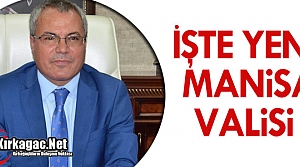 İŞTE MANİSA'NIN YENİ VALİSİ