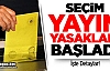 İŞTE SEÇİM YASAKLARI 