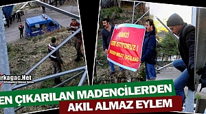 İŞTEN ÇIKARILAN MADENCİLERDEN AKIL ALMAZ EYLEM