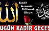 KADİR GECEMİZ MÜBAREK OLSUN