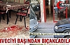 KAHVECİYİ BAŞINDAN BIÇAKLADILAR