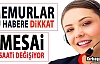 KAMU PERSONELİNDE MESAİ SAATLERİ DEĞİŞİYOR