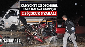 KAMYONET İLE OTOMOBİL ÇARPIŞTI 6 YARALI