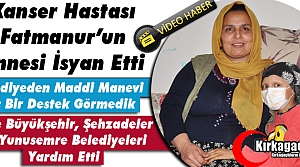 KANSER HASTASI FATMANUR'UN ANNESİ BELEDİYE'YE TEPKİ...