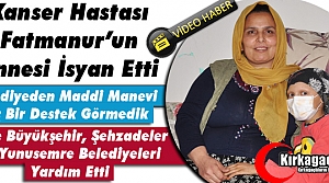 KANSER HASTASI FATMANUR'UN ANNESİ BELEDİYE'YE TEPKİ GÖSTERDİ