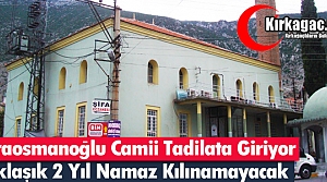 KARAOSMANOĞLU CAMİİ TADİLATA GİRİYOR