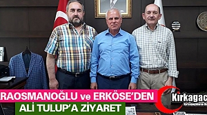 KARAOSMANOĞLU ve ERKÖSE’DEN TULUP’A ZİYARET