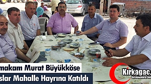 KAYMAKAM BÜYÜKKÖSE İLYASLAR MAHALLE HAYRINA KATILDI