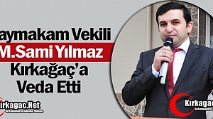 KAYMAKAM VEKİLİ YILMAZ KIRKAĞAÇ'A VEDA ETTİ