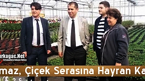 KAYMAKAM YILMAZ, ÇİÇEK SERASINA HAYRAN KALDI