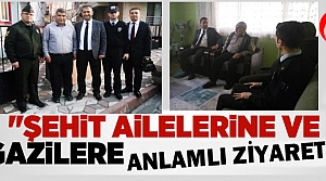 KAYMAKAM YILMAZ ŞEHİT AİLELERİNİ ZİYARET ETTİ