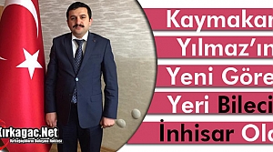 KAYMAKAM YILMAZ'IN YENİ GÖREV YERİ İNHİSAR