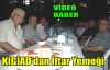 KIGİAD'dan İftar Yemeği(VİDEO)