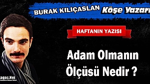 KILIÇASLAN “ADAM OLMANIN ÖLÇÜSÜ NEDİR ?“