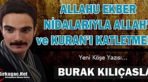 KILIÇASLAN “ALLAHU EKBER NİDALARIYLA ALLAH'I ve...